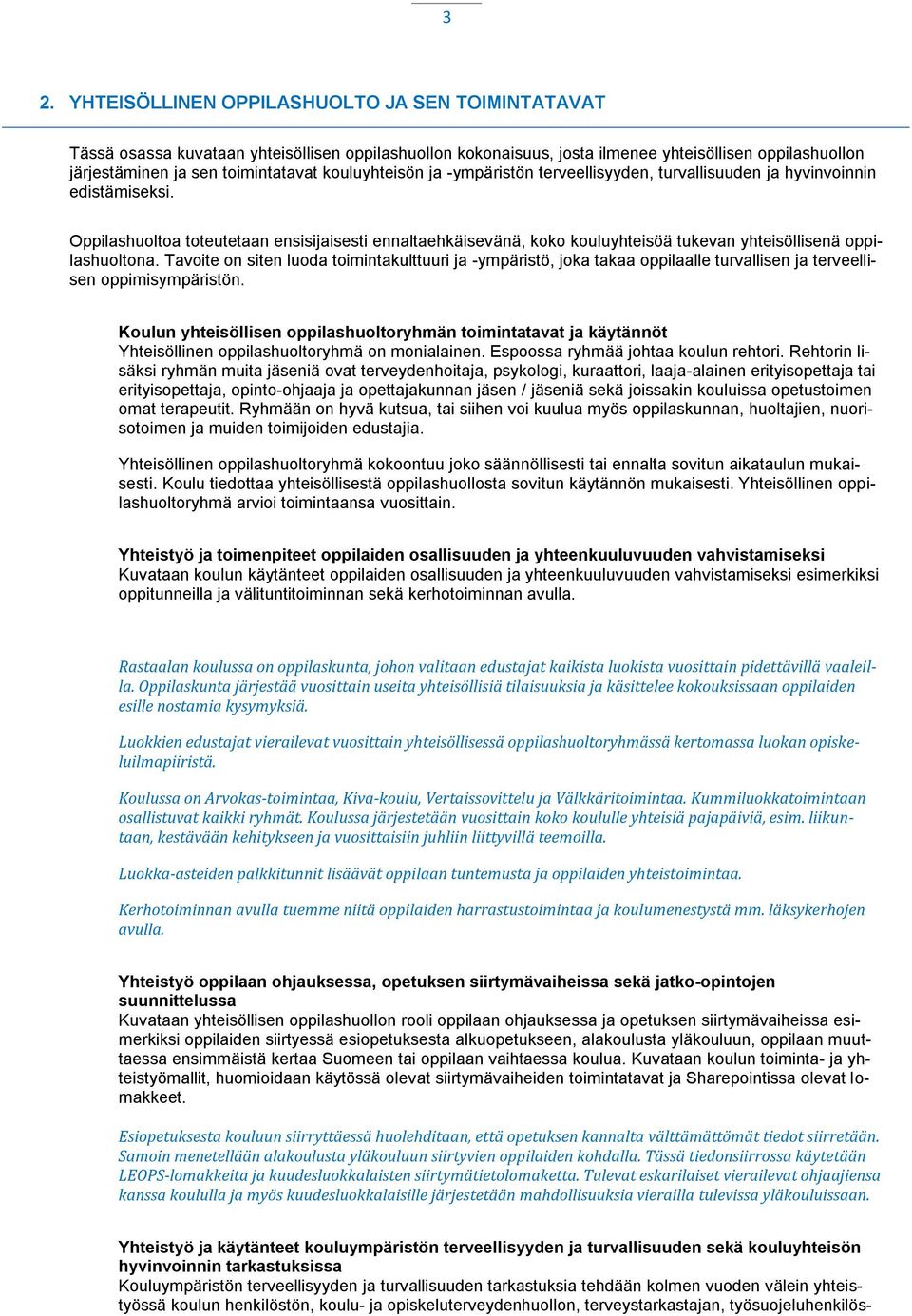Oppilashuoltoa toteutetaan ensisijaisesti ennaltaehkäisevänä, koko kouluyhteisöä tukevan yhteisöllisenä oppilashuoltona.