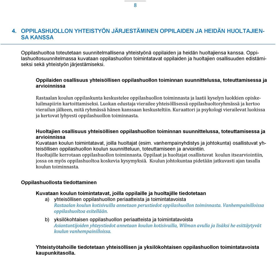 Oppilaiden osallisuus yhteisöllisen oppilashuollon toiminnan suunnittelussa, toteuttamisessa ja arvioinnissa Rastaalan koulun oppilaskunta keskustelee oppilashuollon toiminnasta ja laatii kyselyn