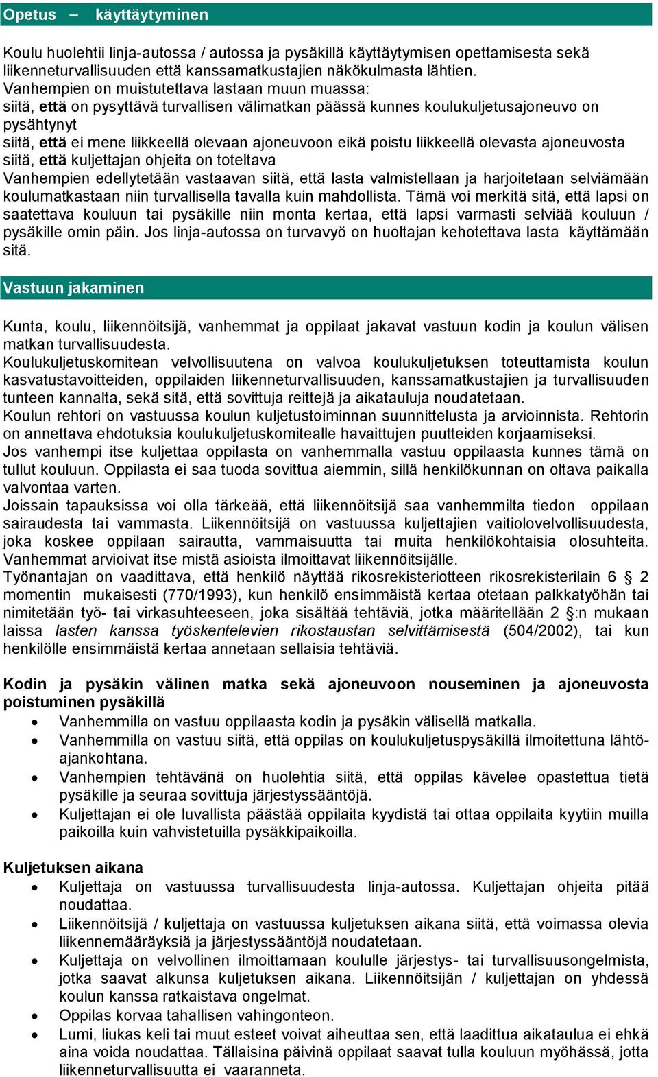 eikä poistu liikkeellä olevasta ajoneuvosta siitä, että kuljettajan ohjeita on toteltava Vanhempien edellytetään vastaavan siitä, että lasta valmistellaan ja harjoitetaan selviämään koulumatkastaan