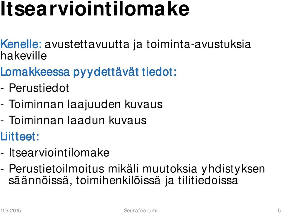 Toiminnan laadun kuvaus Liitteet: - Itsearviointilomake - Perustietoilmoitus