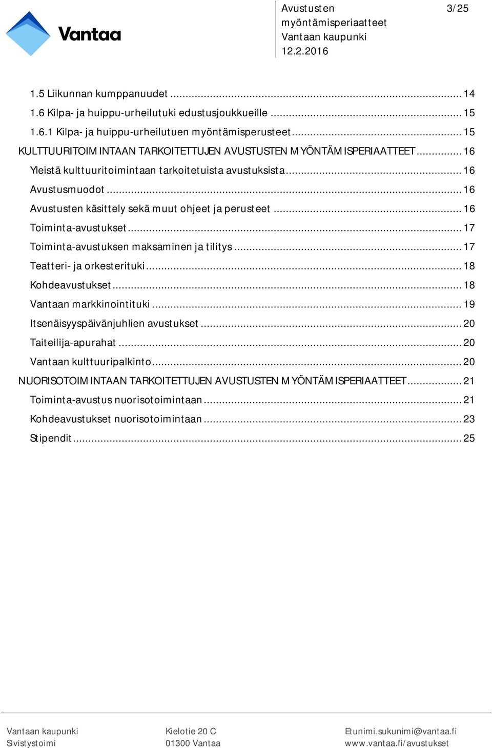 .. 16 Avustusten käsittely sekä muut ohjeet ja perusteet... 16 Toiminta-avustukset... 17 Toiminta-avustuksen maksaminen ja tilitys... 17 Teatteri- ja orkesterituki... 18 Kohdeavustukset.