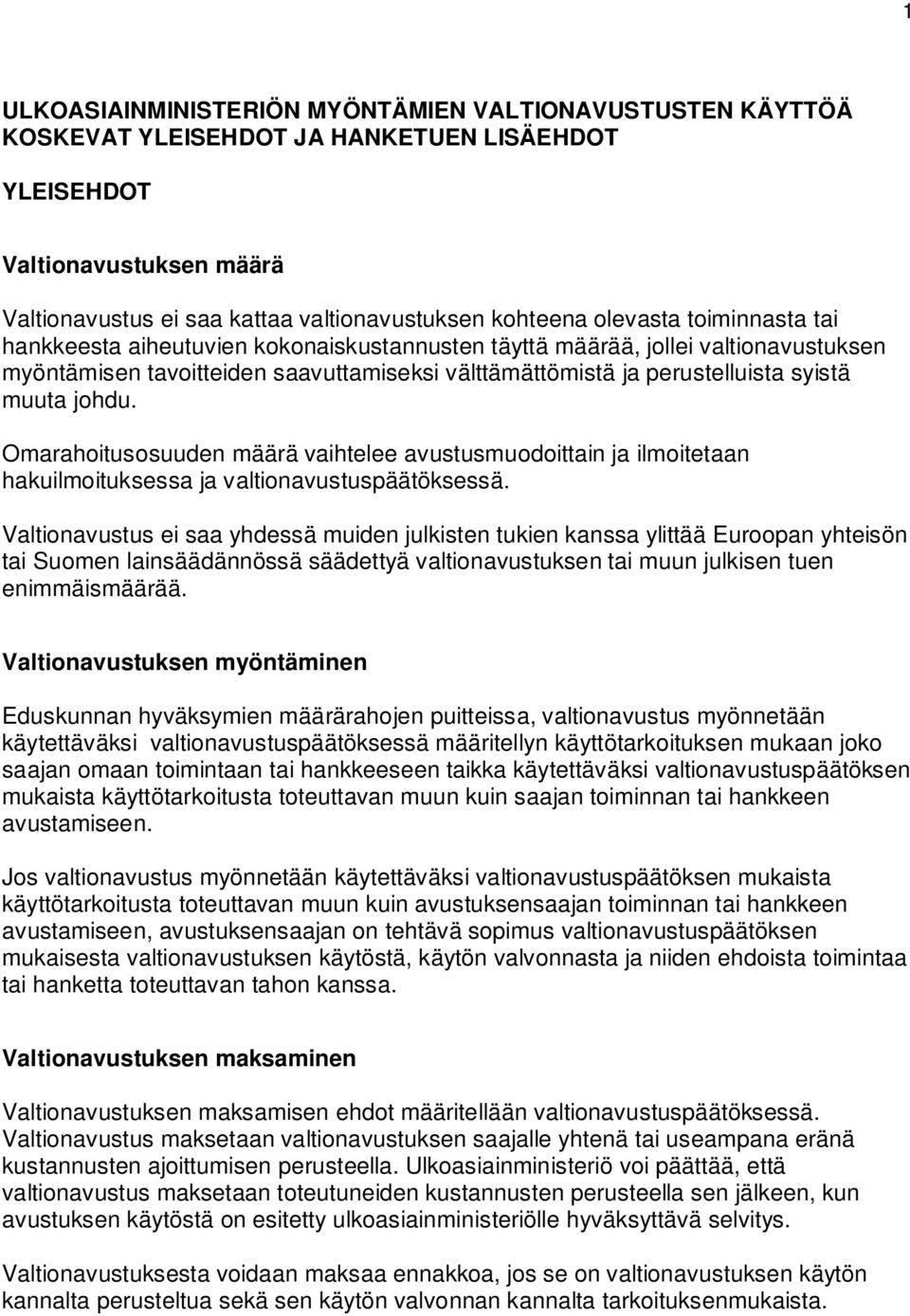 johdu. Omarahoitusosuuden määrä vaihtelee avustusmuodoittain ja ilmoitetaan hakuilmoituksessa ja valtionavustuspäätöksessä.