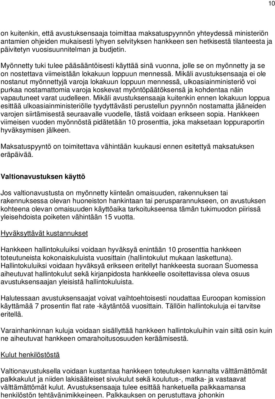 Mikäli avustuksensaaja ei ole nostanut myönnettyjä varoja lokakuun loppuun mennessä, ulkoasiainministeriö voi purkaa nostamattomia varoja koskevat myöntöpäätöksensä ja kohdentaa näin vapautuneet