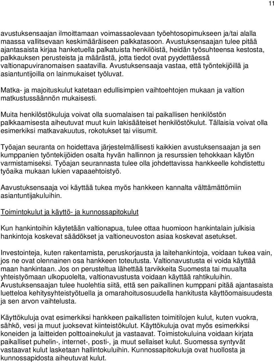 valtionapuviranomaisen saatavilla. Avustuksensaaja vastaa, että työntekijöillä ja asiantuntijoilla on lainmukaiset työluvat.