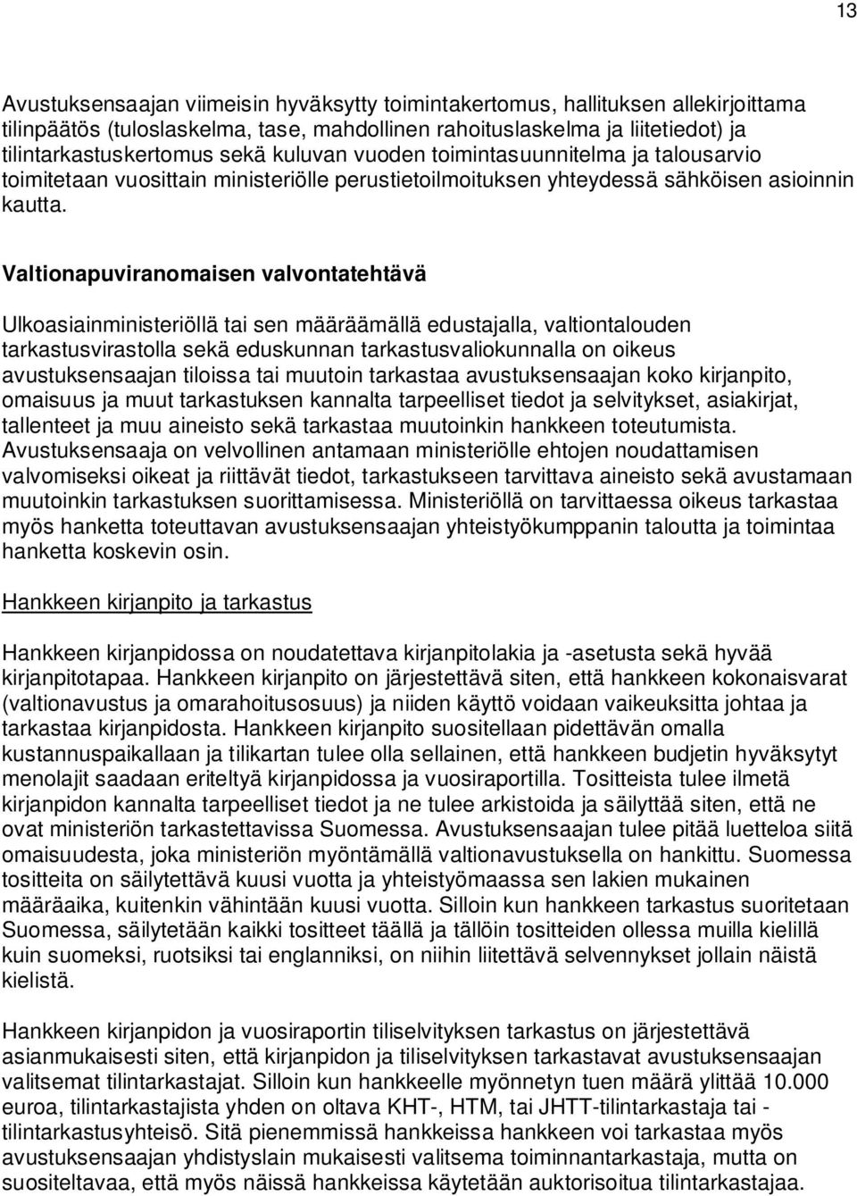 Valtionapuviranomaisen valvontatehtävä Ulkoasiainministeriöllä tai sen määräämällä edustajalla, valtiontalouden tarkastusvirastolla sekä eduskunnan tarkastusvaliokunnalla on oikeus avustuksensaajan