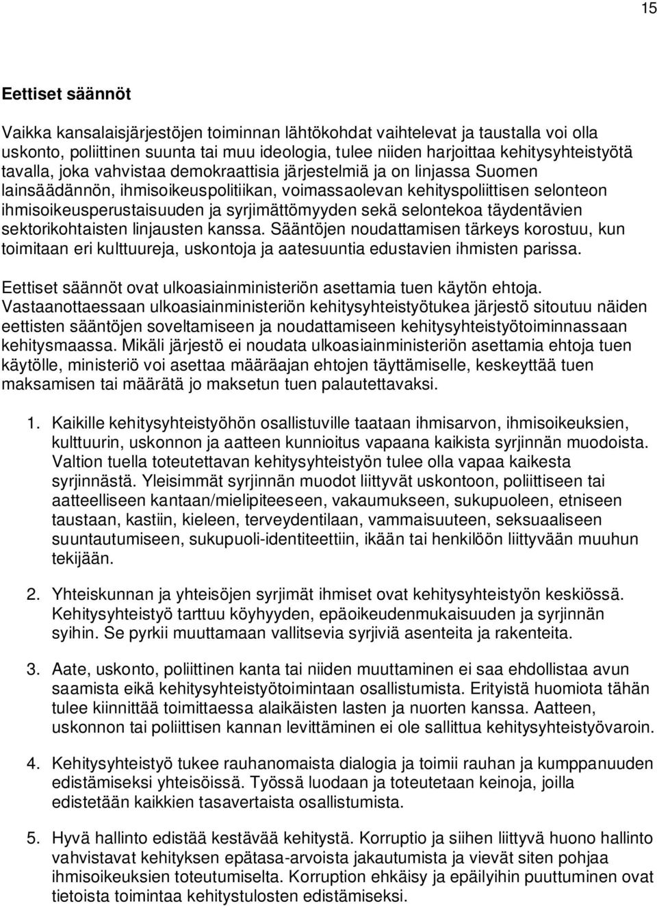 syrjimättömyyden sekä selontekoa täydentävien sektorikohtaisten linjausten kanssa.