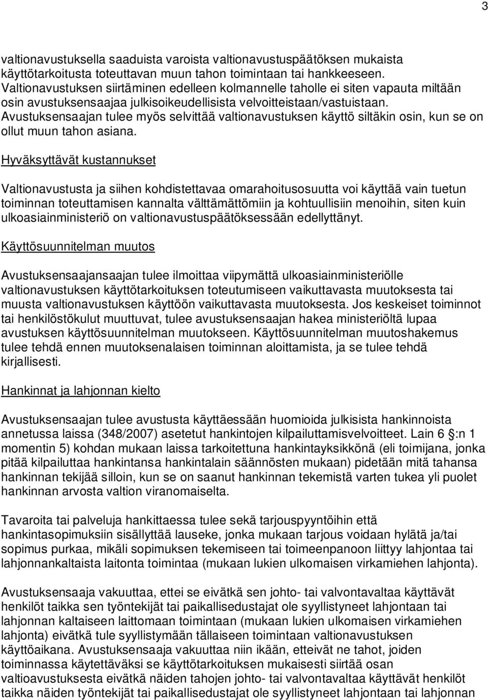 Avustuksensaajan tulee myös selvittää valtionavustuksen käyttö siltäkin osin, kun se on ollut muun tahon asiana.