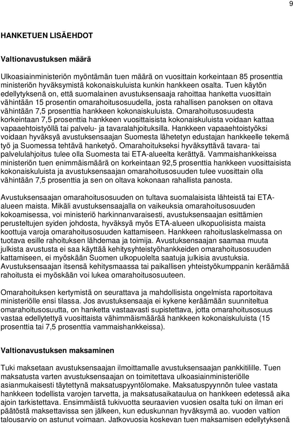 hankkeen kokonaiskuluista. Omarahoitusosuudesta korkeintaan 7,5 prosenttia hankkeen vuosittaisista kokonaiskuluista voidaan kattaa vapaaehtoistyöllä tai palvelu- ja tavaralahjoituksilla.