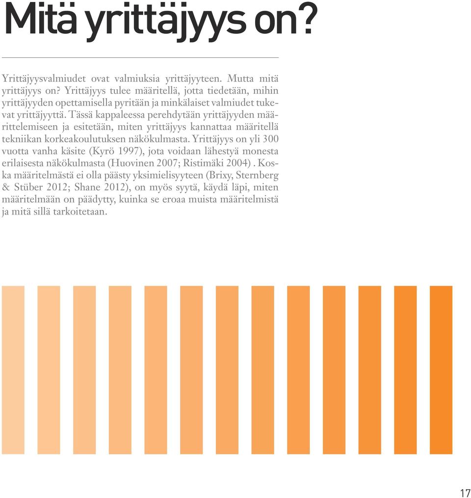 Tässä kappaleessa perehdytään yrittäjyyden määrittelemiseen ja esitetään, miten yrittäjyys kannattaa määritellä tekniikan korkeakoulutuksen näkökulmasta.