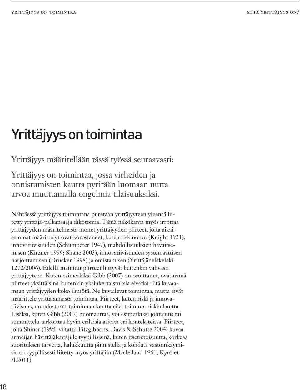 tilaisuuksiksi. Nähtäessä yrittäjyys toimintana puretaan yrittäjyyteen yleensä liitetty yrittäjä-palkansaaja dikotomia.