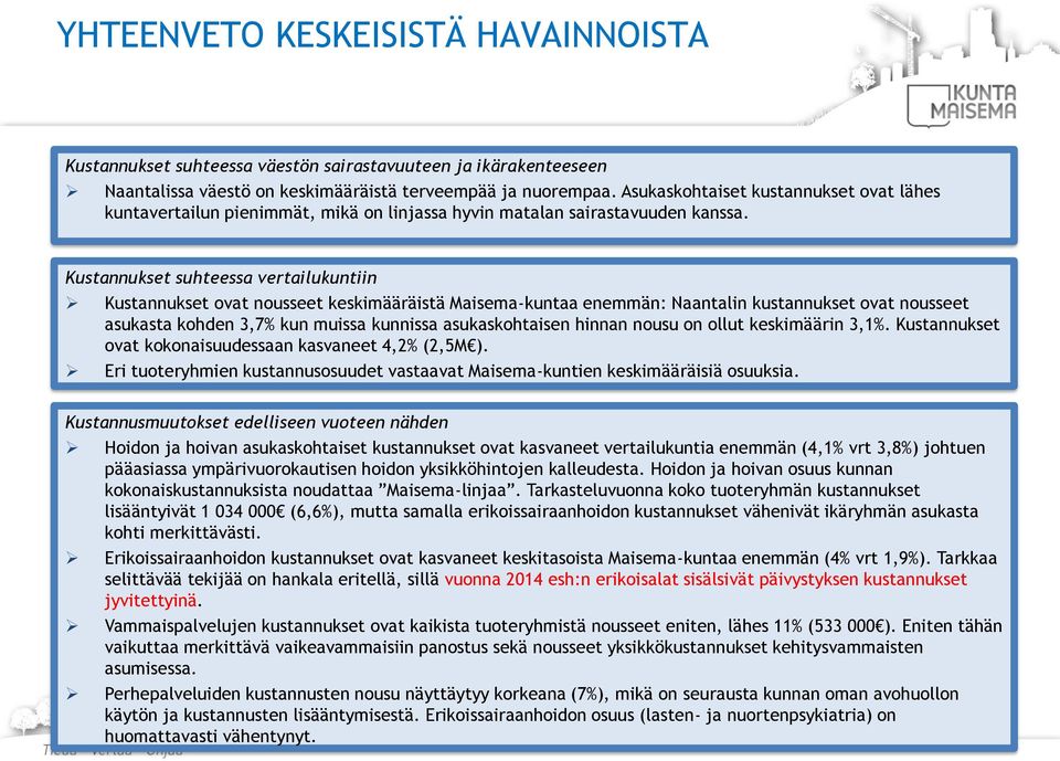 Kustannukset suhteessa vertailukuntiin Kustannukset ovat nousseet keskimääräistä Maisema-kuntaa enemmän: Naantalin kustannukset ovat nousseet asukasta kohden 3,7% kun muissa kunnissa asukaskohtaisen