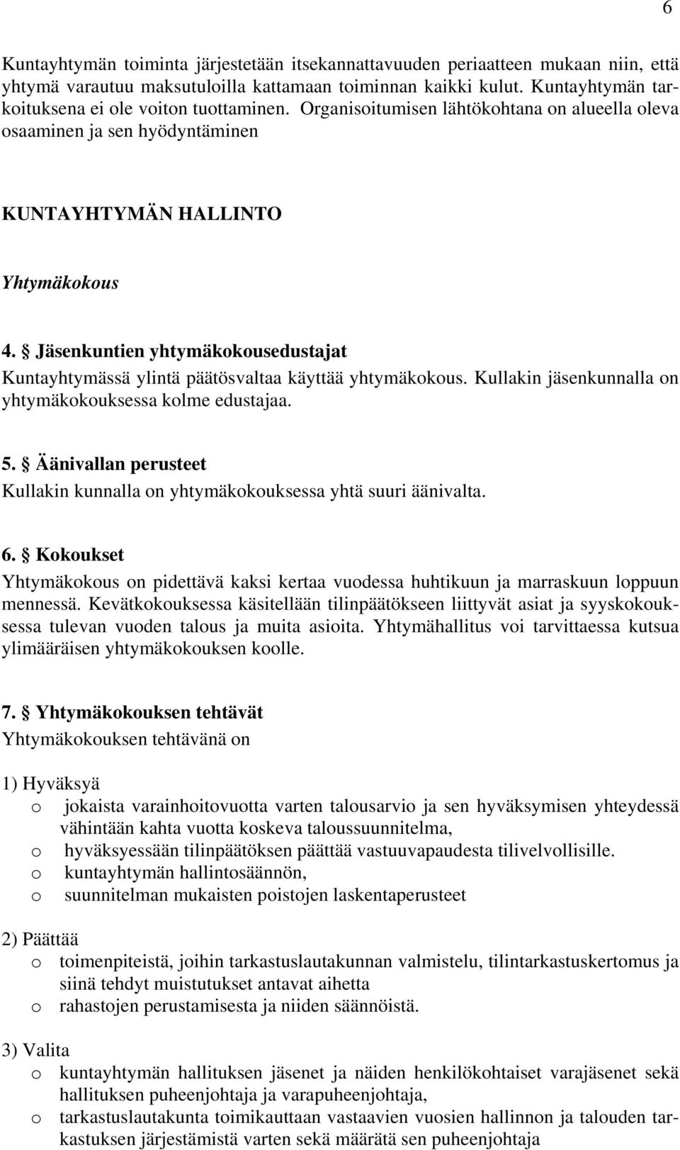 Jäsenkuntien yhtymäkokousedustajat Kuntayhtymässä ylintä päätösvaltaa käyttää yhtymäkokous. Kullakin jäsenkunnalla on yhtymäkokouksessa kolme edustajaa. 5.