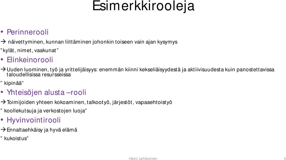 panostettavissa taloudellisissa resursseissa kipinää Yhteisöjen alusta rooli àtoimijoiden yhteen kokoaminen, talkootyö,