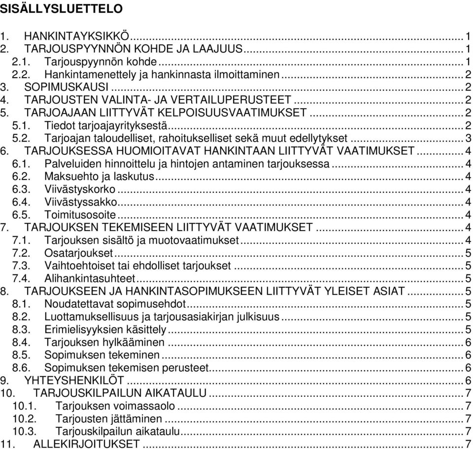 .. 3 6. TARJOUKSESSA HUOMIOITAVAT HANKINTAAN LIITTYVÄT VAATIMUKSET... 4 6.1. Palveluiden hinnoittelu ja hintojen antaminen tarjouksessa... 4 6.2. Maksuehto ja laskutus... 4 6.3. Viivästyskorko... 4 6.4. Viivästyssakko.