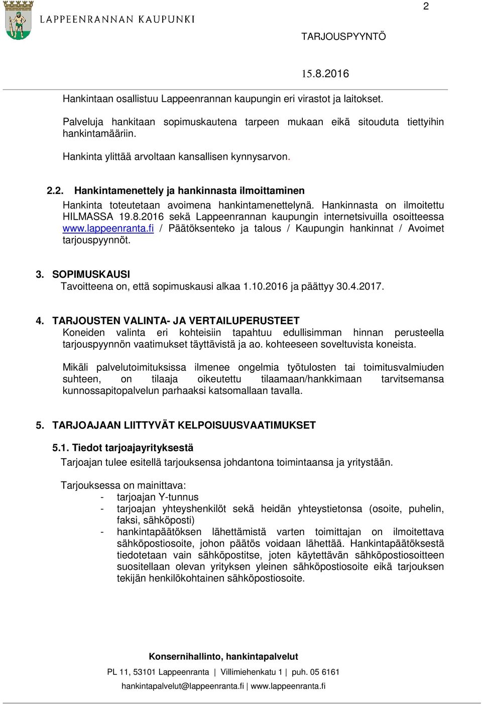 2016 sekä Lappeenrannan kaupungin internetsivuilla osoitteessa www.lappeenranta.fi / Päätöksenteko ja talous / Kaupungin hankinnat / Avoimet tarjouspyynnöt. 3.