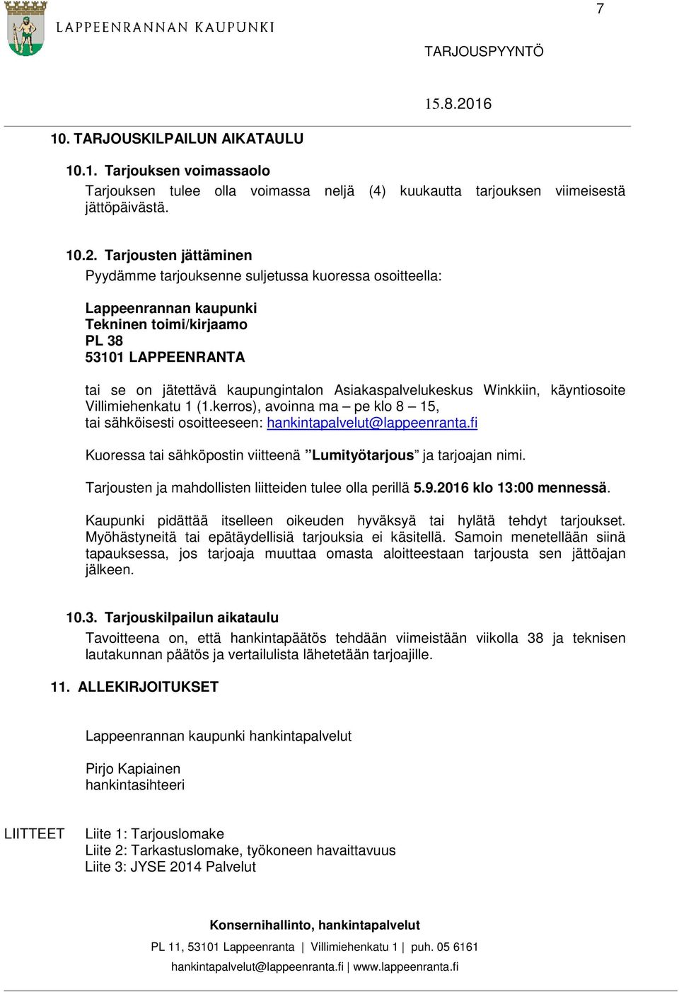Asiakaspalvelukeskus Winkkiin, käyntiosoite Villimiehenkatu 1 (1.kerros), avoinna ma pe klo 8 15, tai sähköisesti osoitteeseen: hankintapalvelut@lappeenranta.