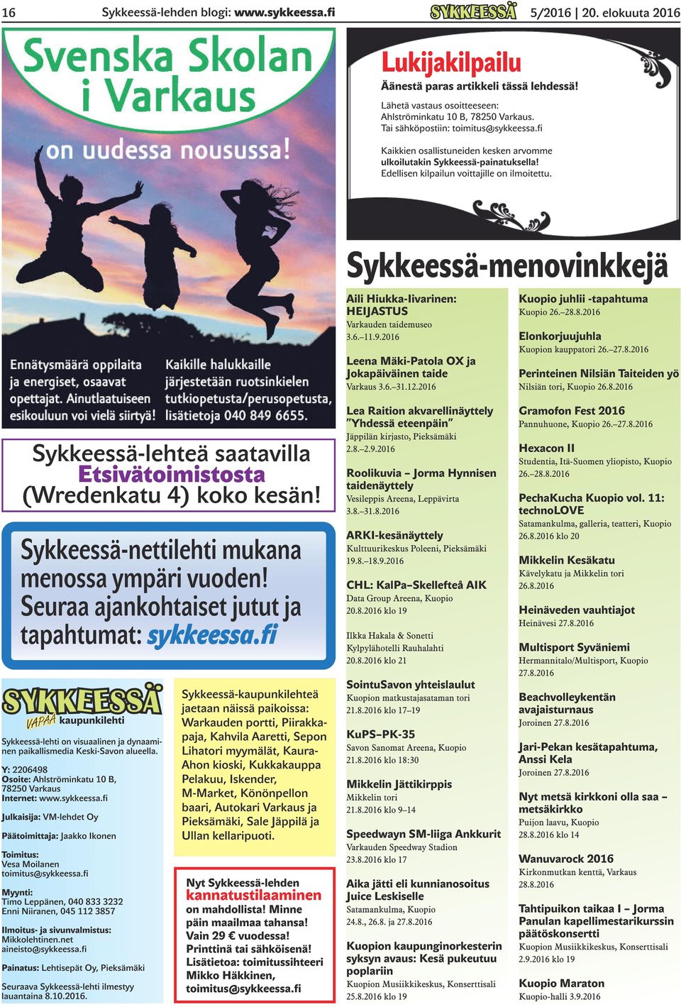 Sykkeessä-menovinkkejä Aili Hiukka-Iivarinen: HEIJASTUS Varkauden taidemuseo 3.6. 11.9.2016 Leena Mäki-Patola OX ja Jokapäiväinen taide Varkaus 3.6. 31.12.