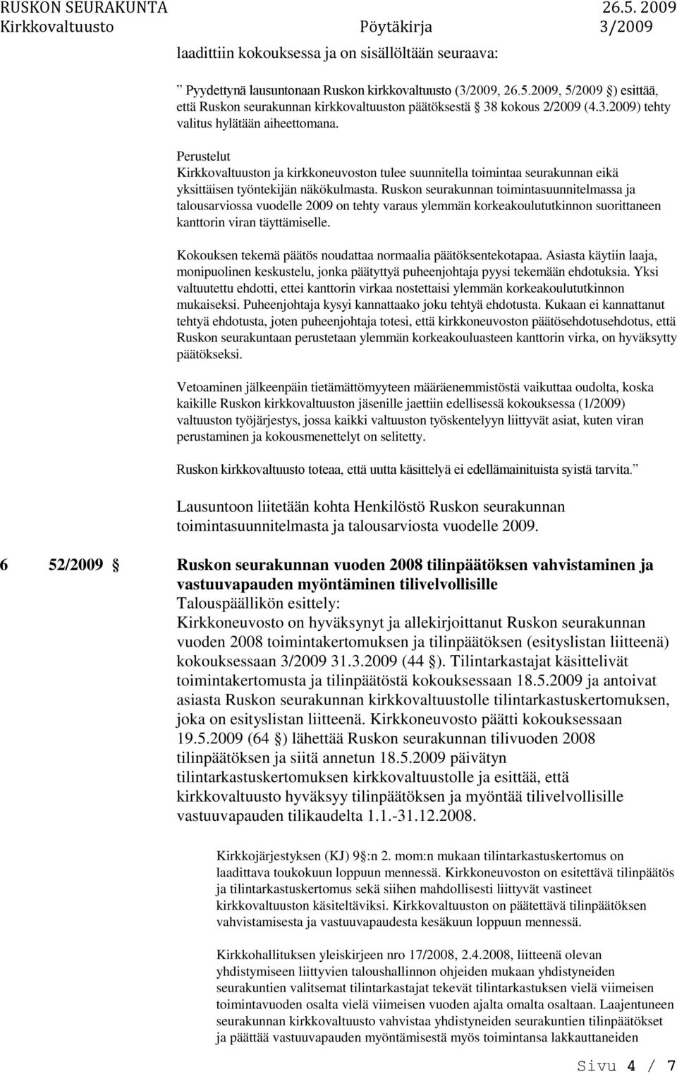 Perustelut Kirkkovaltuuston ja kirkkoneuvoston tulee suunnitella toimintaa seurakunnan eikä yksittäisen työntekijän näkökulmasta.