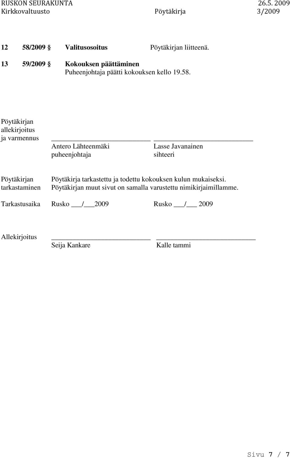 Pöytäkirjan allekirjoitus ja varmennus Antero Lähteenmäki Lasse Javanainen puheenjohtaja sihteeri Pöytäkirjan