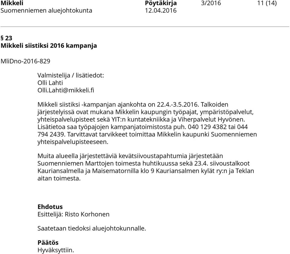 Lisätietoa saa työpajojen kampanjatoimistosta puh. 040 129 4382 tai 044 794 2439. Tarvittavat tarvikkeet toimittaa Mikkelin kaupunki Suomenniemen yhteispalvelupisteeseen.