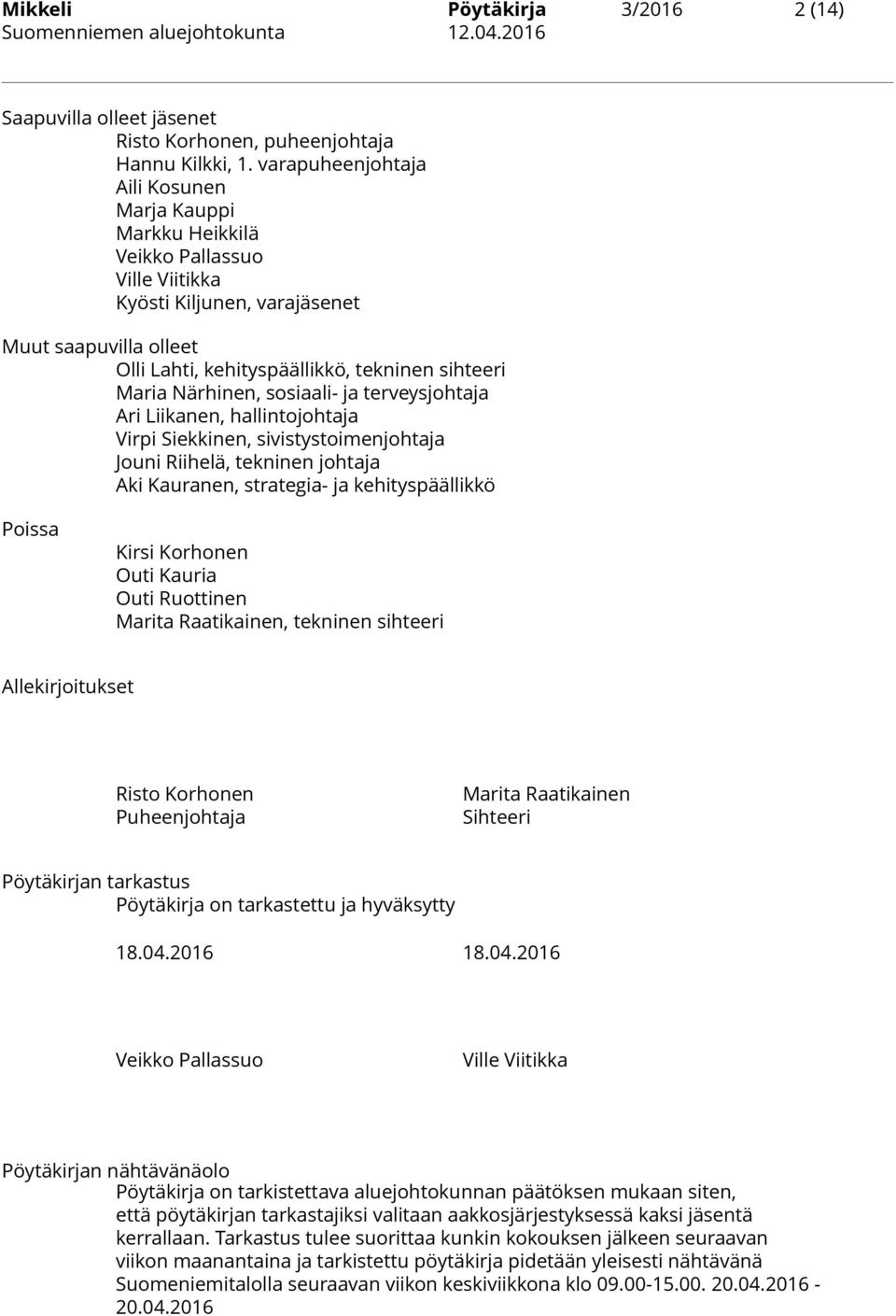 Närhinen, sosiaali- ja terveysjohtaja Ari Liikanen, hallintojohtaja Virpi Siekkinen, sivistystoimenjohtaja Jouni Riihelä, tekninen johtaja Aki Kauranen, strategia- ja kehityspäällikkö Poissa Kirsi
