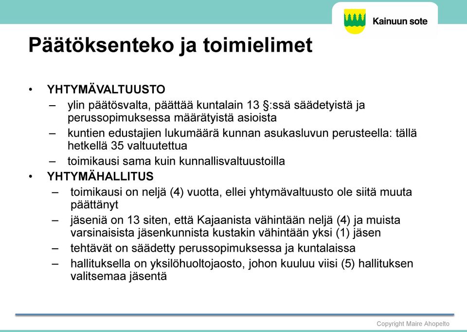 vuotta, ellei yhtymävaltuusto ole siitä muuta päättänyt jäseniä on 13 siten, että Kajaanista vähintään neljä (4) ja muista varsinaisista jäsenkunnista kustakin