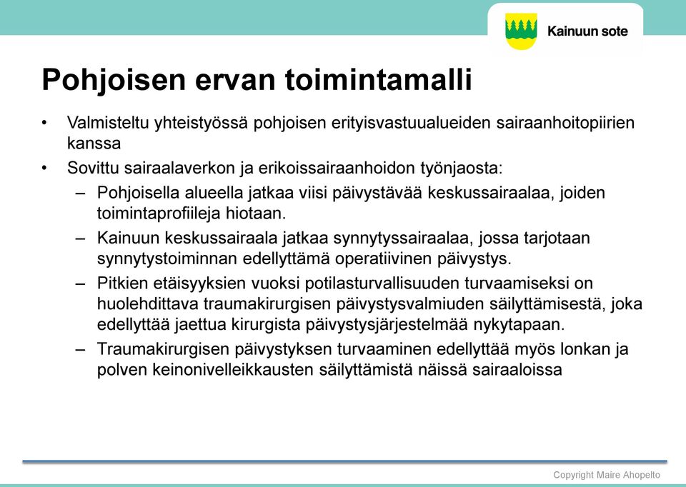 Kainuun keskussairaala jatkaa synnytyssairaalaa, jossa tarjotaan synnytystoiminnan edellyttämä operatiivinen päivystys.