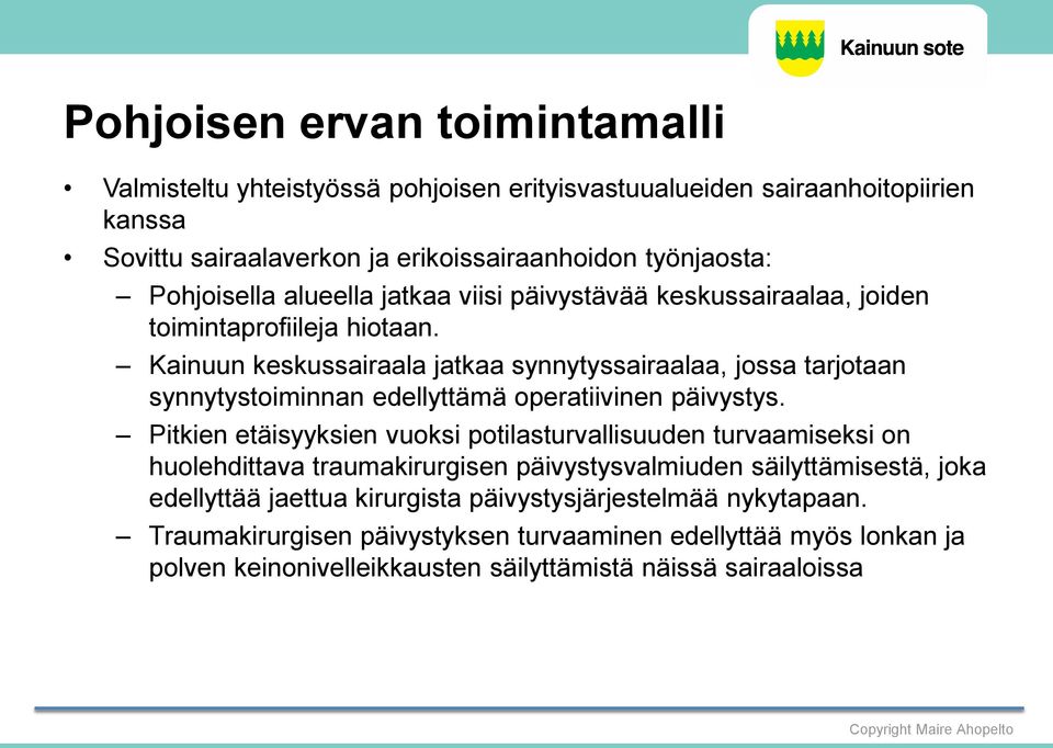 Kainuun keskussairaala jatkaa synnytyssairaalaa, jossa tarjotaan synnytystoiminnan edellyttämä operatiivinen päivystys.