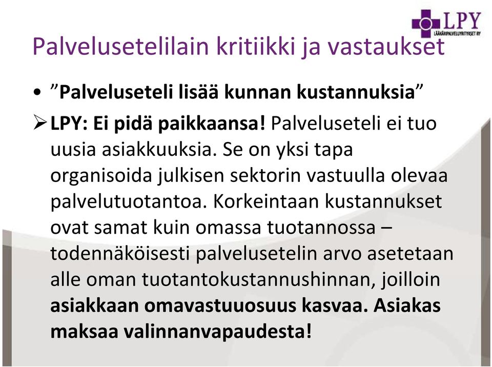 Se on yksi tapa organisoida julkisen sektorin vastuulla olevaa palvelutuotantoa.