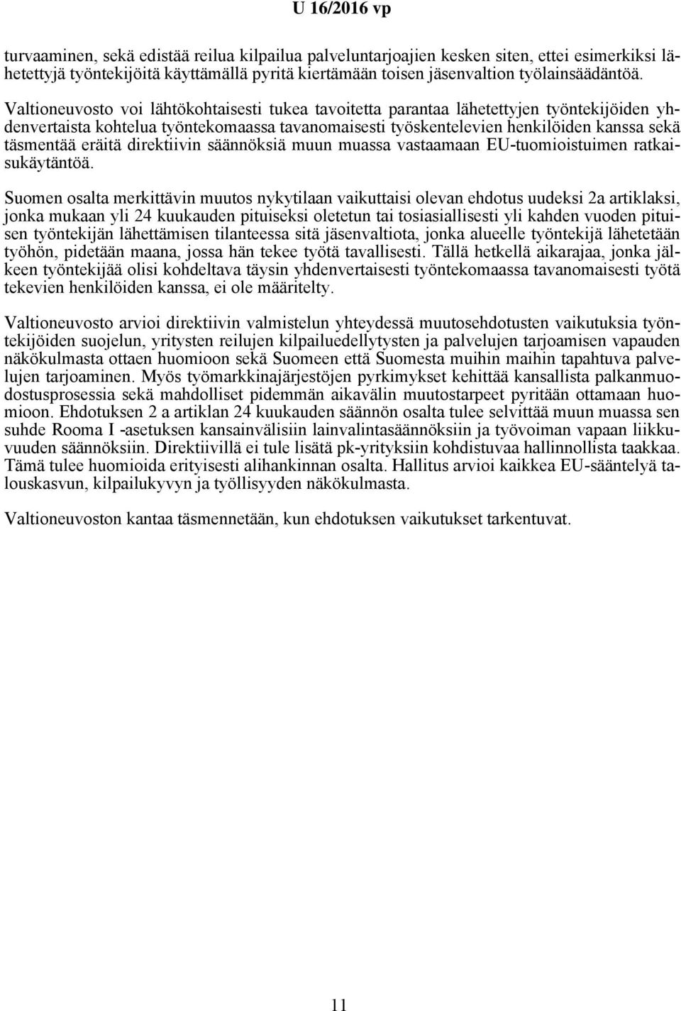 eräitä direktiivin säännöksiä muun muassa vastaamaan EU-tuomioistuimen ratkaisukäytäntöä.