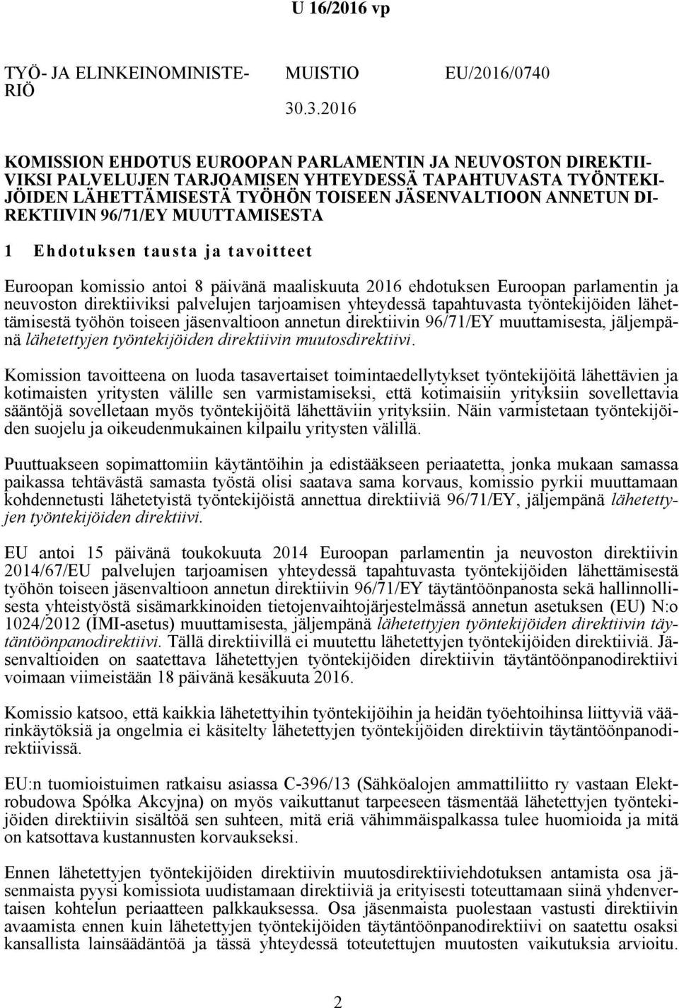 ANNETUN DI- REKTIIVIN 96/71/EY MUUTTAMISESTA 1 Ehdotuksen tausta ja tavoitteet Euroopan komissio antoi 8 päivänä maaliskuuta 2016 ehdotuksen Euroopan parlamentin ja neuvoston direktiiviksi palvelujen