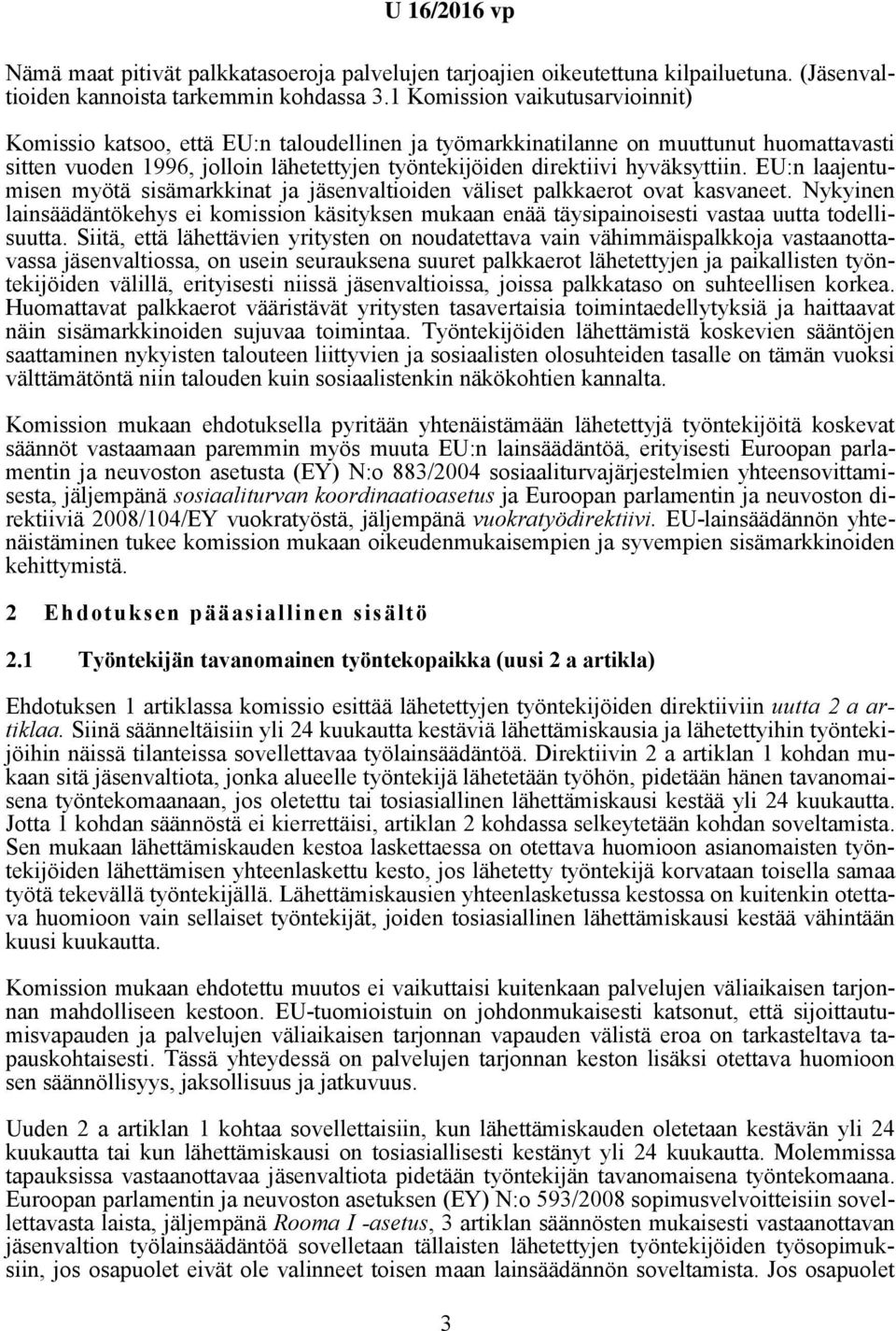 hyväksyttiin. EU:n laajentumisen myötä sisämarkkinat ja jäsenvaltioiden väliset palkkaerot ovat kasvaneet.