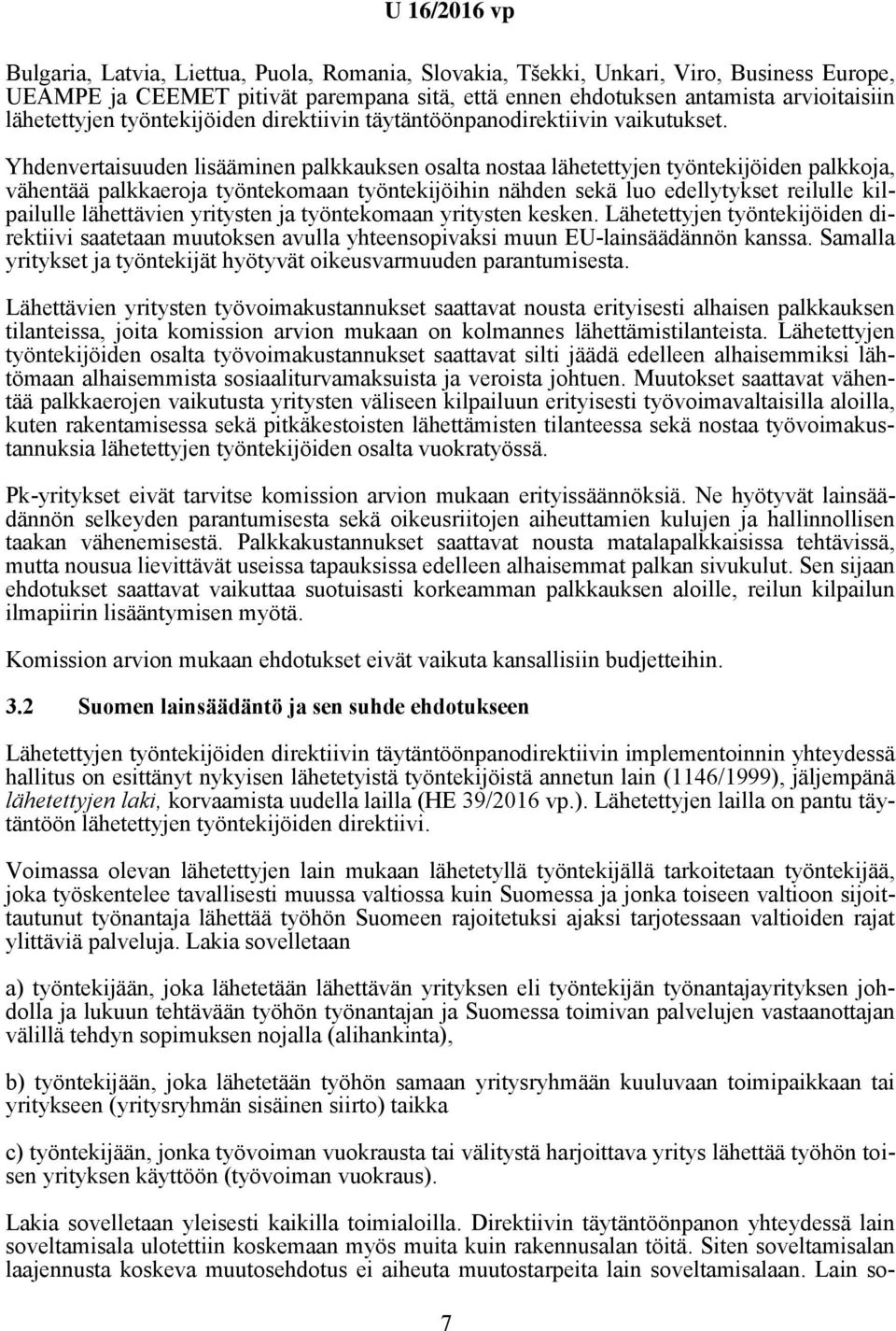 Yhdenvertaisuuden lisääminen palkkauksen osalta nostaa lähetettyjen työntekijöiden palkkoja, vähentää palkkaeroja työntekomaan työntekijöihin nähden sekä luo edellytykset reilulle kilpailulle