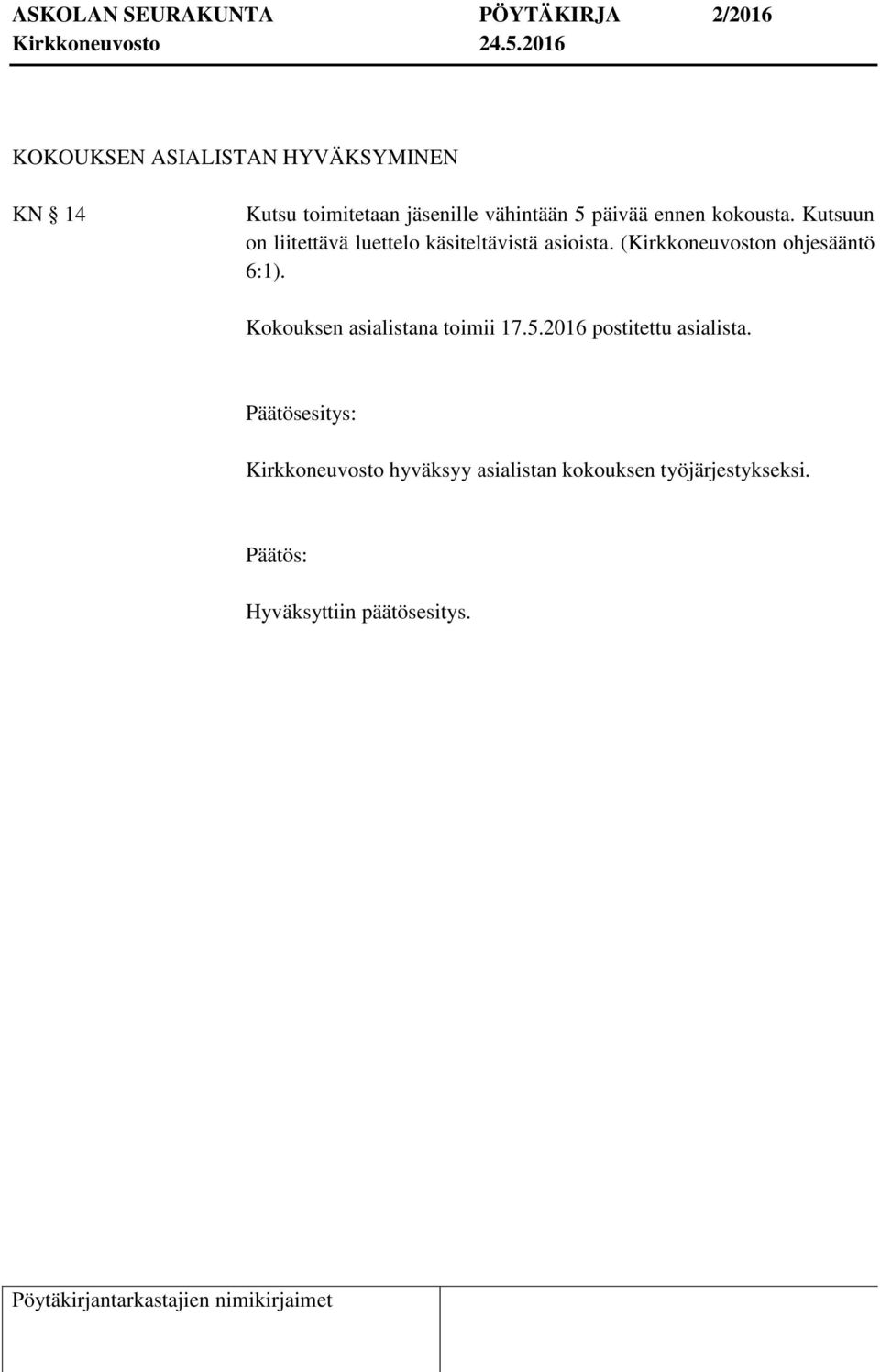 (Kirkkoneuvoston ohjesääntö 6:1). Kokouksen asialistana toimii 17.5.