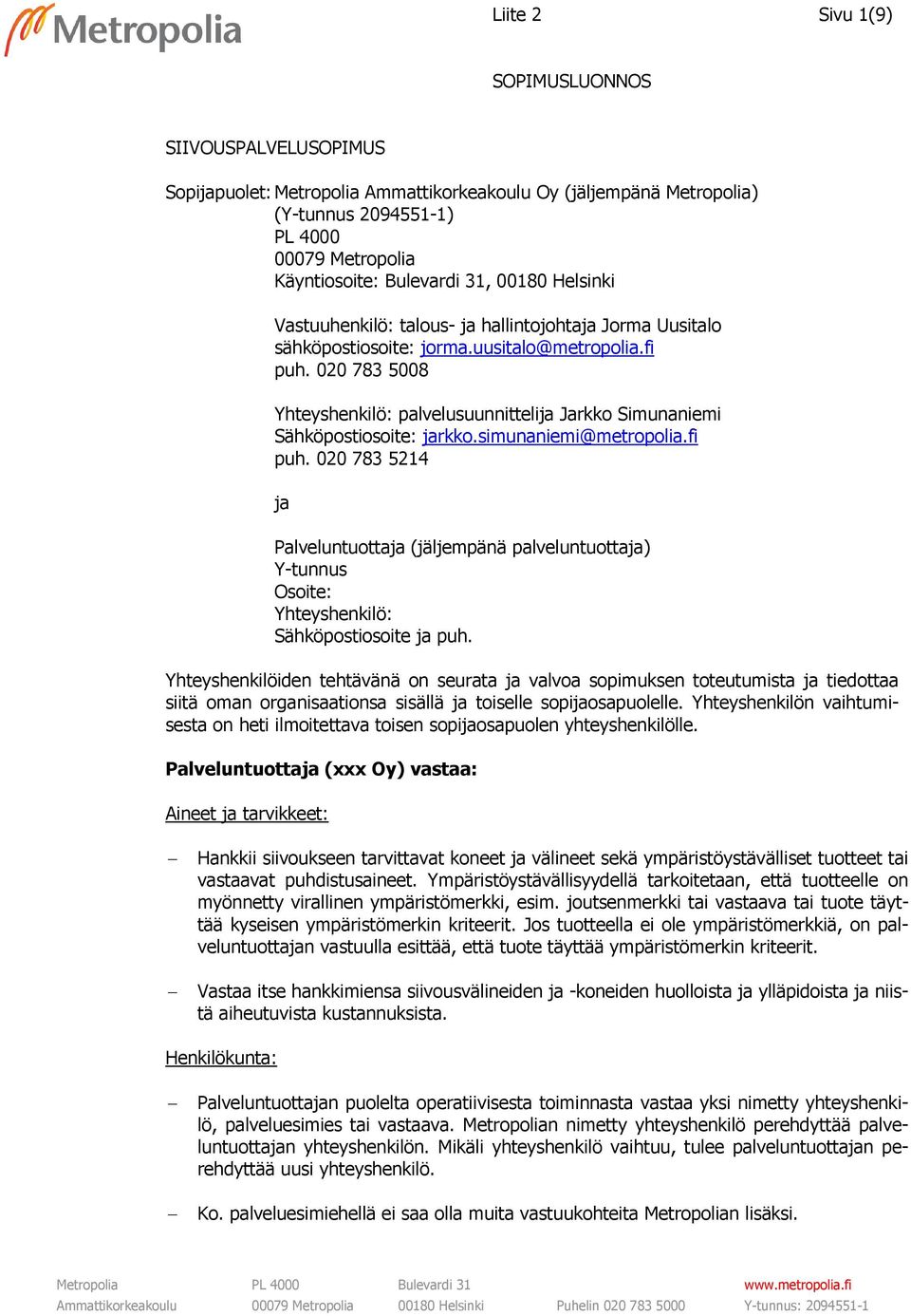 020 783 5008 Yhteyshenkilö: palvelusuunnittelija Jarkko Simunaniemi Sähköpostiosoite: jarkko.simunaniemi@metropolia.fi puh.