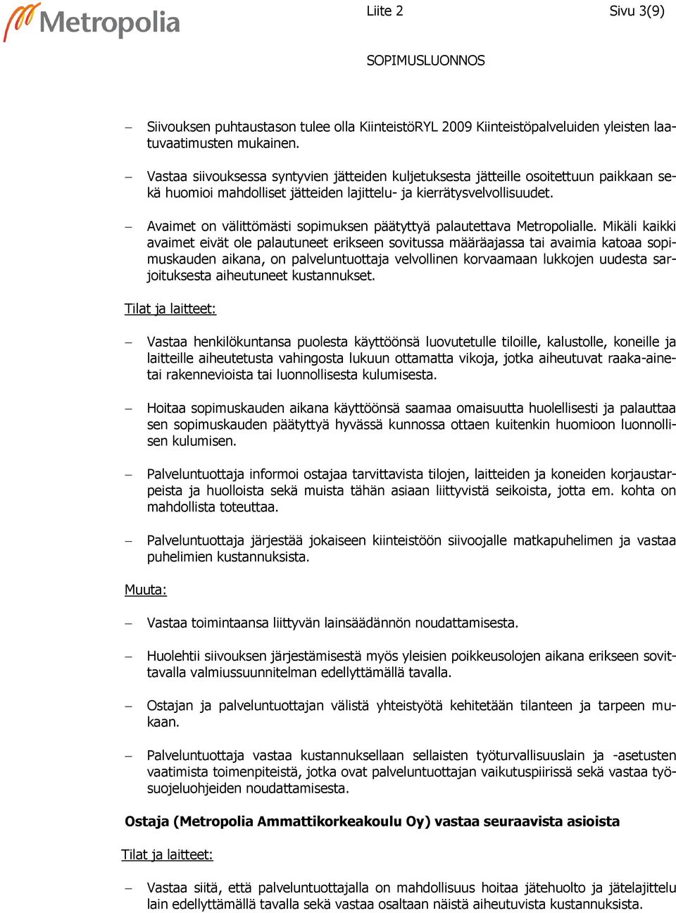 Avaimet on välittömästi sopimuksen päätyttyä palautettava Metropolialle.