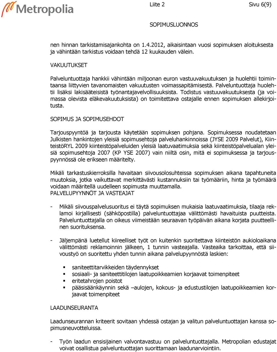 Palveluntuottaja huolehtii lisäksi lakisääteisistä työnantajavelvollisuuksista.