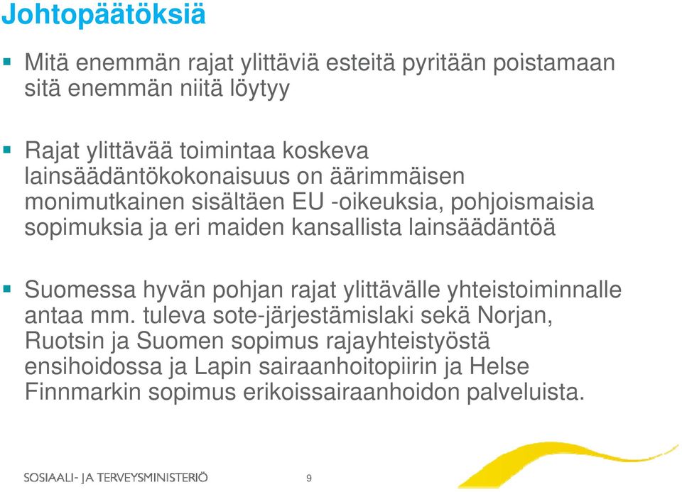 lainsäädäntöä Suomessa hyvän pohjan rajat ylittävälle yhteistoiminnalle antaa mm.