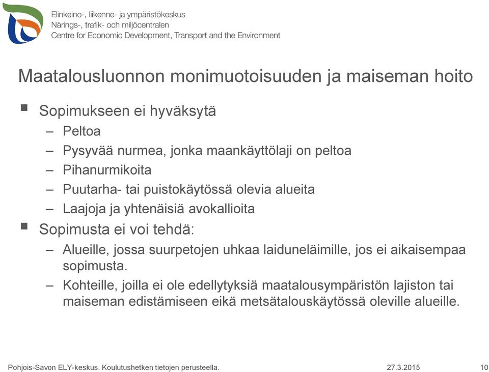 avokallioita Sopimusta ei voi tehdä: Alueille, jossa suurpetojen uhkaa laiduneläimille, jos ei aikaisempaa sopimusta.