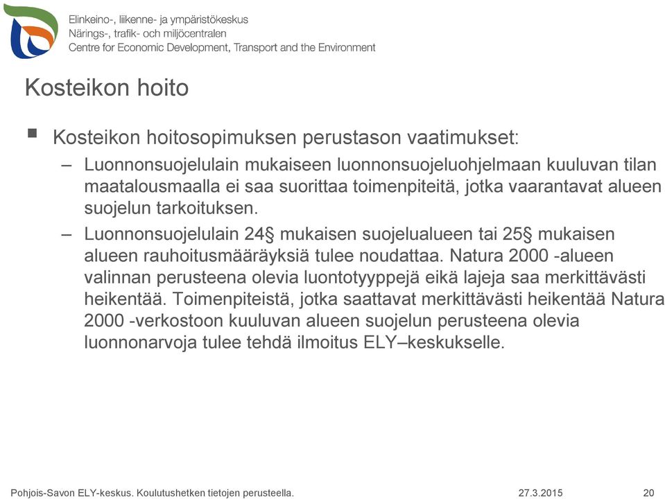 Luonnonsuojelulain 24 mukaisen suojelualueen tai 25 mukaisen alueen rauhoitusmääräyksiä tulee noudattaa.