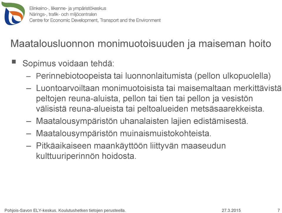 pellon ja vesistön välisistä reuna-alueista tai peltoalueiden metsäsaarekkeista.