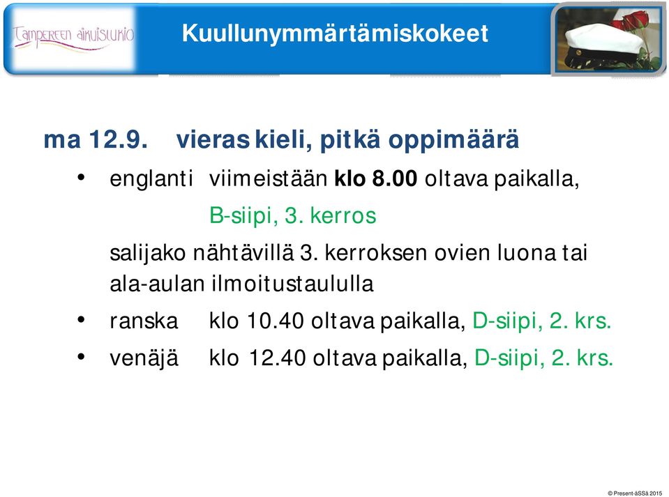 00 oltava paikalla, B-siipi, 3. kerros salijako nähtävillä 3.