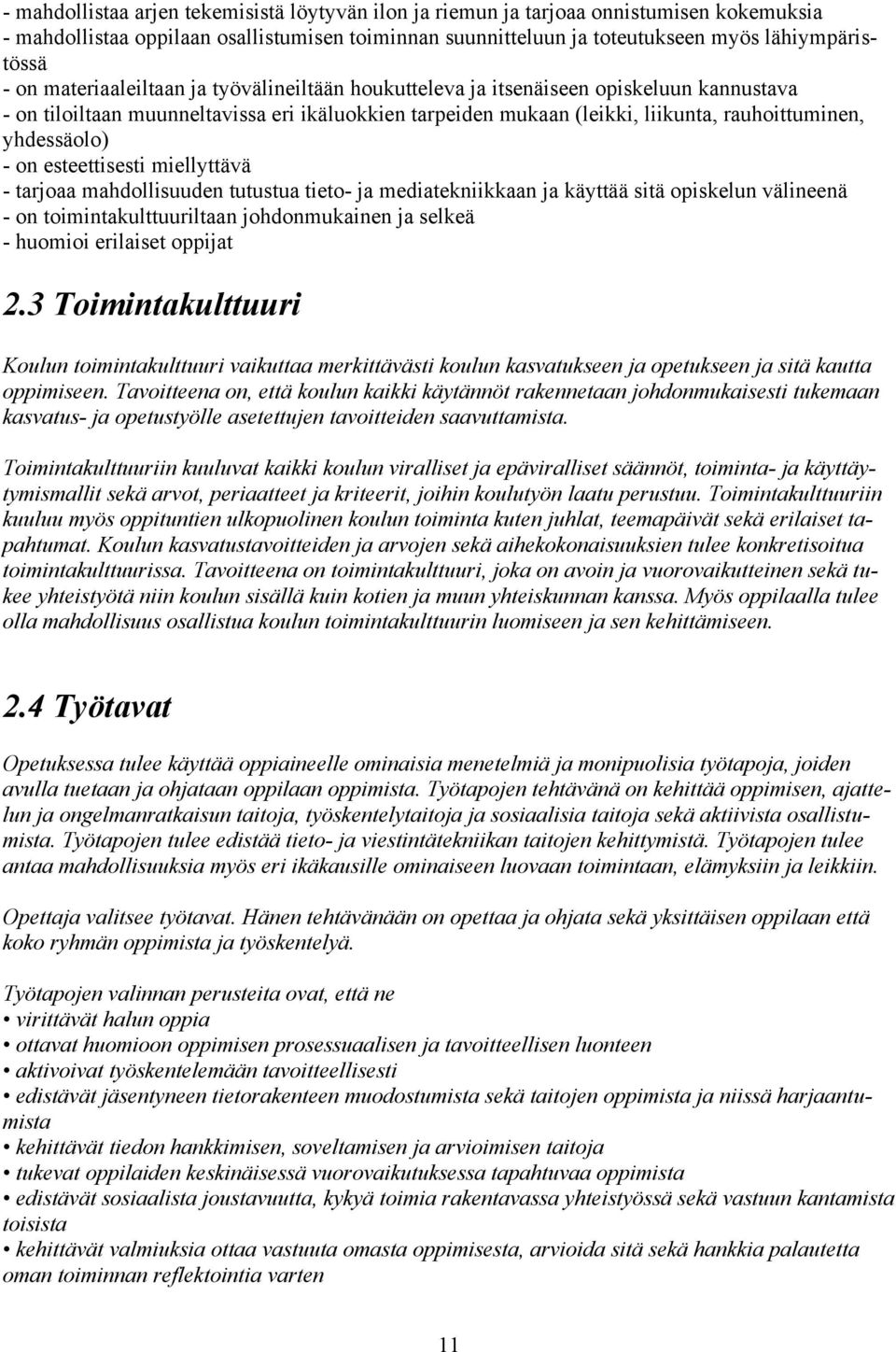 on esteettisesti miellyttävä - tarjoaa mahdollisuuden tutustua tieto- ja mediatekniikkaan ja käyttää sitä opiskelun välineenä - on toimintakulttuuriltaan johdonmukainen ja selkeä - huomioi erilaiset