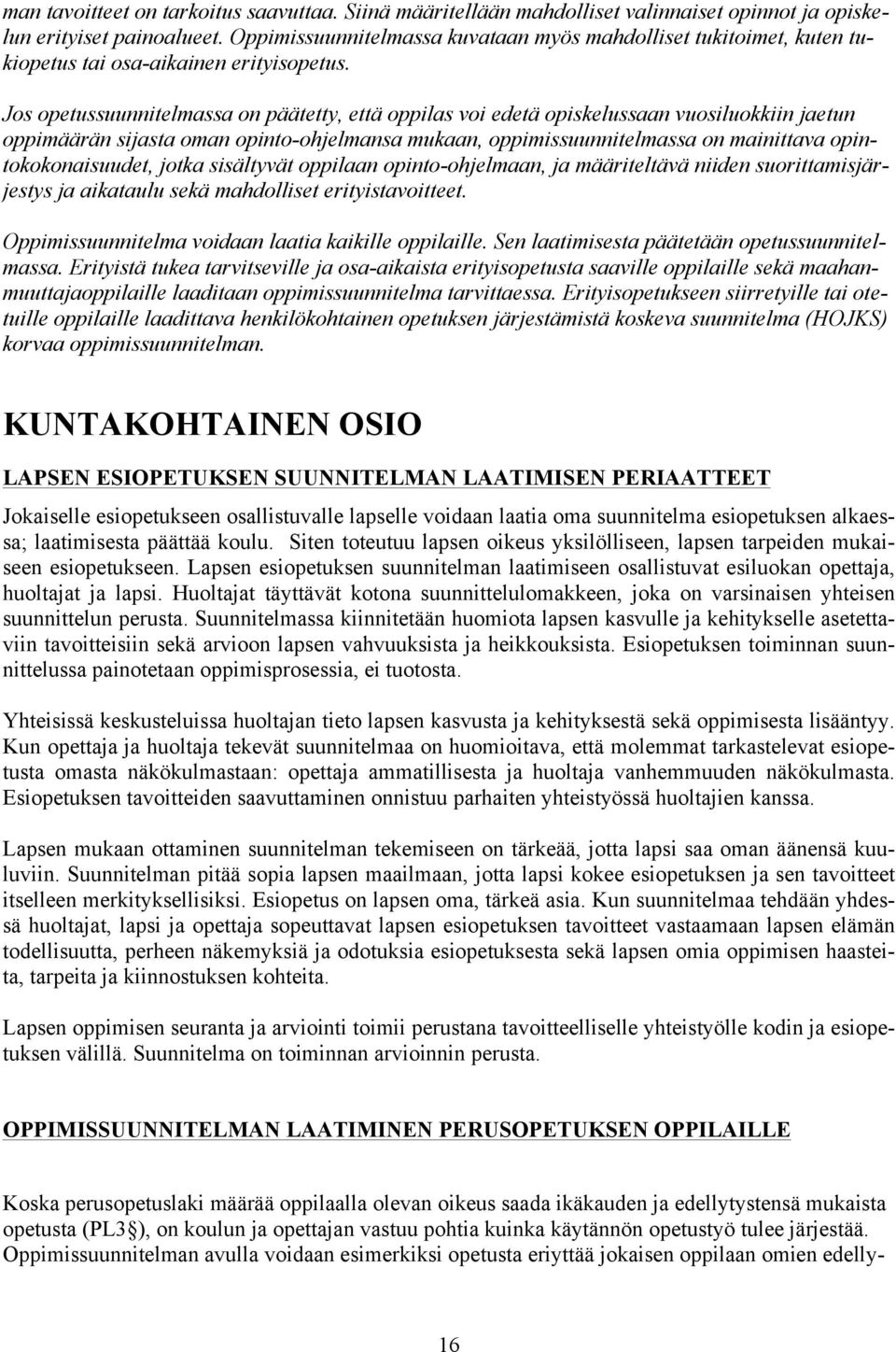 Jos opetussuunnitelmassa on päätetty, että oppilas voi edetä opiskelussaan vuosiluokkiin jaetun oppimäärän sijasta oman opinto-ohjelmansa mukaan, oppimissuunnitelmassa on mainittava