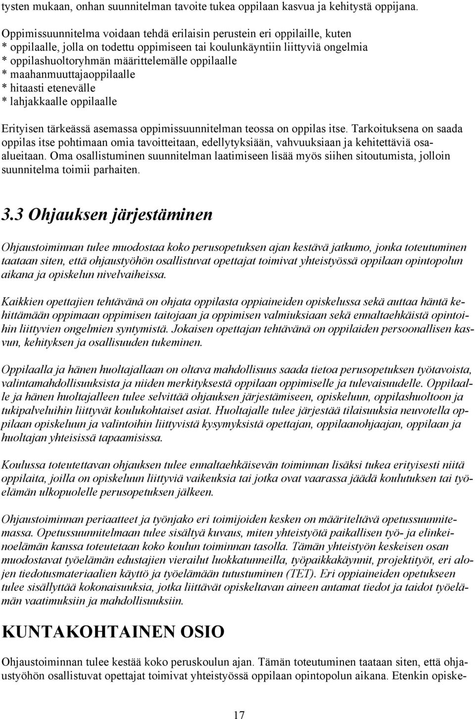 oppilaalle * maahanmuuttajaoppilaalle * hitaasti etenevälle * lahjakkaalle oppilaalle Erityisen tärkeässä asemassa oppimissuunnitelman teossa on oppilas itse.