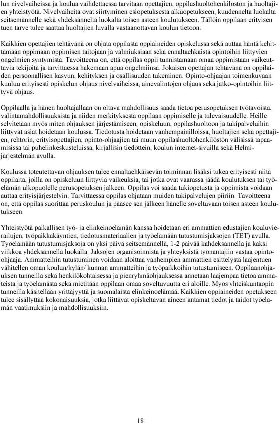 Tällöin oppilaan erityisen tuen tarve tulee saattaa huoltajien luvalla vastaanottavan koulun tietoon.