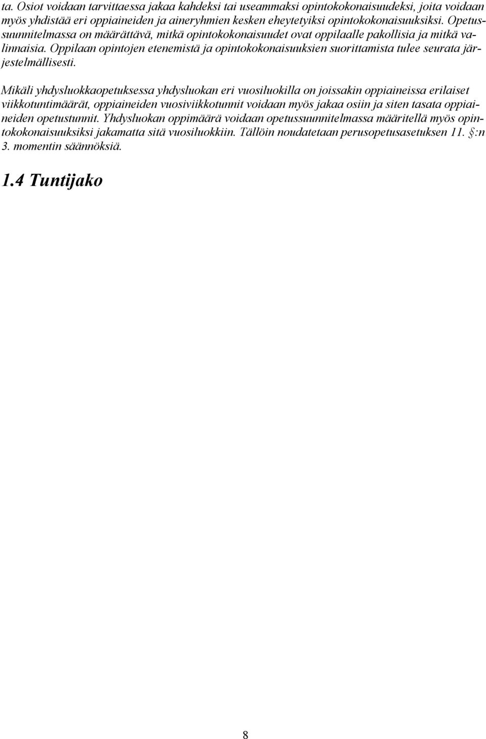 Oppilaan opintojen etenemistä ja opintokokonaisuuksien suorittamista tulee seurata järjestelmällisesti.