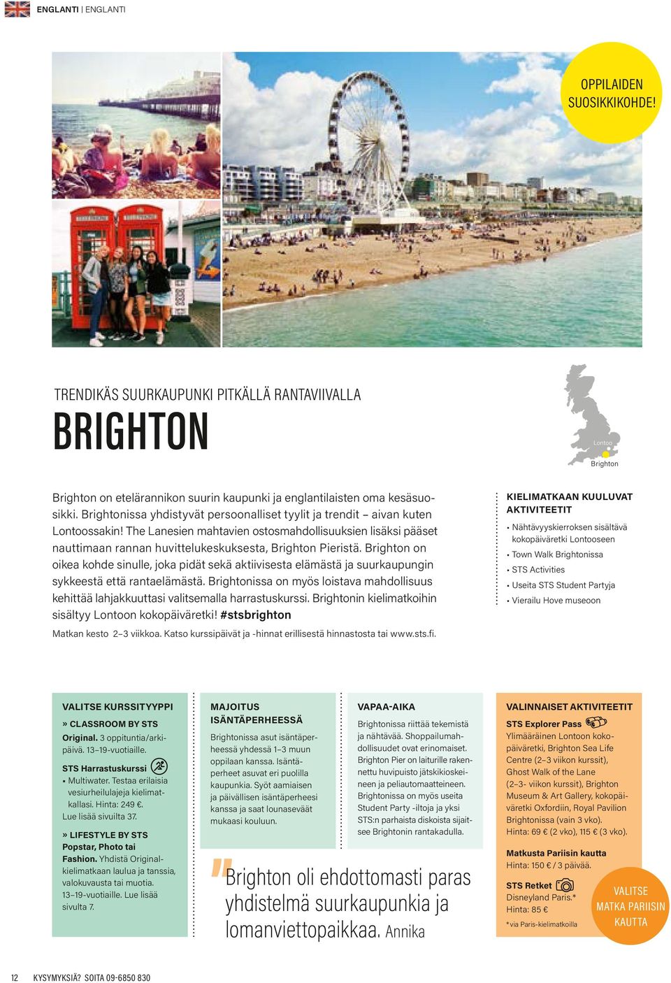 The Lanesien mahtavien ostosmahdollisuuksien lisäksi pääset nauttimaan rannan huvittelukeskuksesta, Brighton Pieristä.