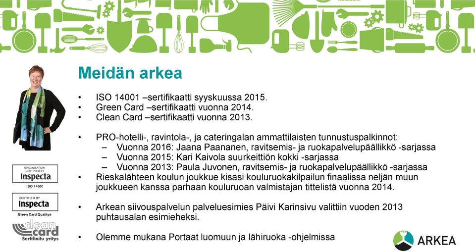 suurkeittiön kokki -sarjassa Vuonna 2013: Paula Juvonen, ravitsemis- ja ruokapalvelupäällikkö -sarjassa Rieskalähteen koulun joukkue kisasi kouluruokakilpailun finaalissa neljän