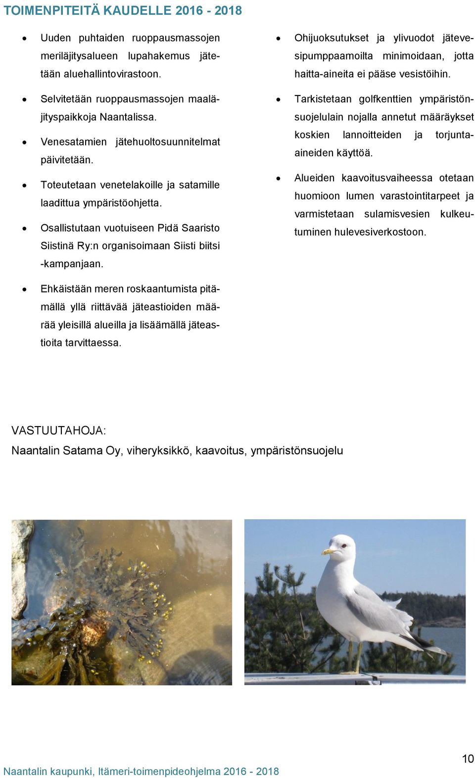 suojelulain nojalla annetut määräykset Venesatamien jätehuoltosuunnitelmat päivitetään. koskien lannoitteiden ja torjuntaaineiden käyttöä.